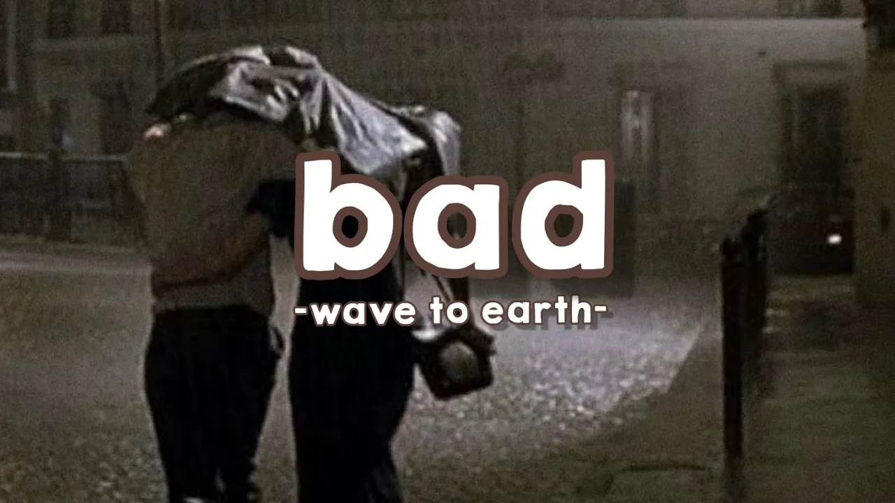 wave to earth - 'bad' lyrics background