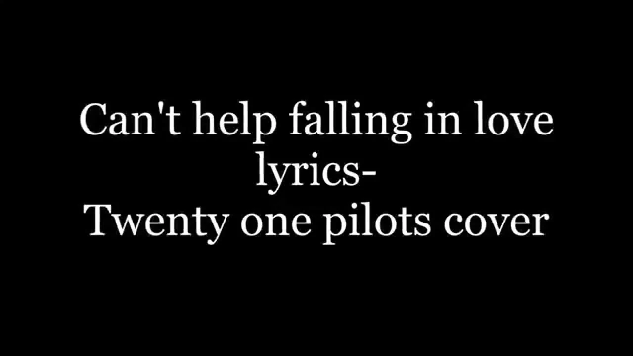 Can't help falling in love lyrics- Twenty one pilots cover backdrop