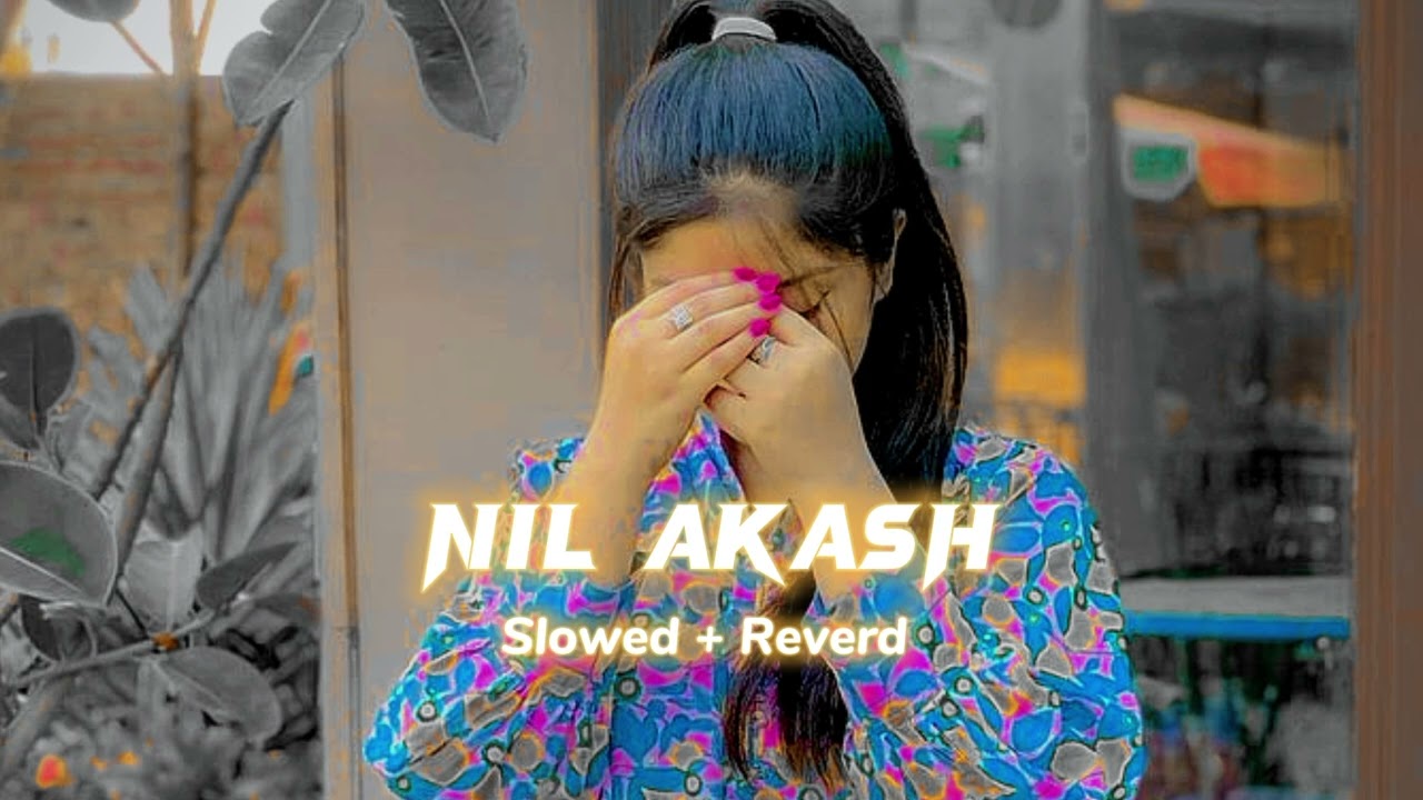 Nil Akash ( Slowed + Reverd ) Rakib Musabbir & Fariya Islam Bristy || Kanika || Use Headphone 🎧 background
