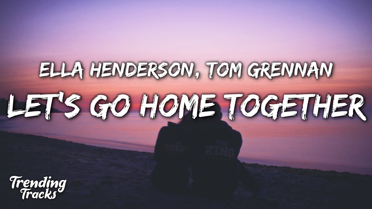 Ella Henderson x Tom Grennan - Let's Go Home Together (Lyrics) background