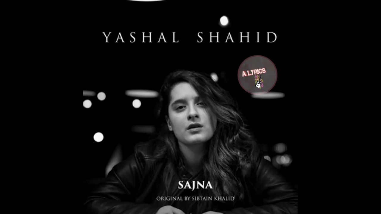 SAJNA - (LYRICS) Teri Yaadan Sahare Main Jee Ty La By Yashal Shahid background