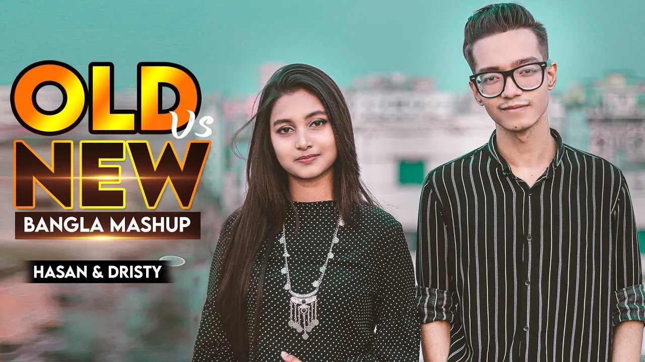 Old vs New Bangla Mashup I Hasan S. Iqbal I Dristy Anam background