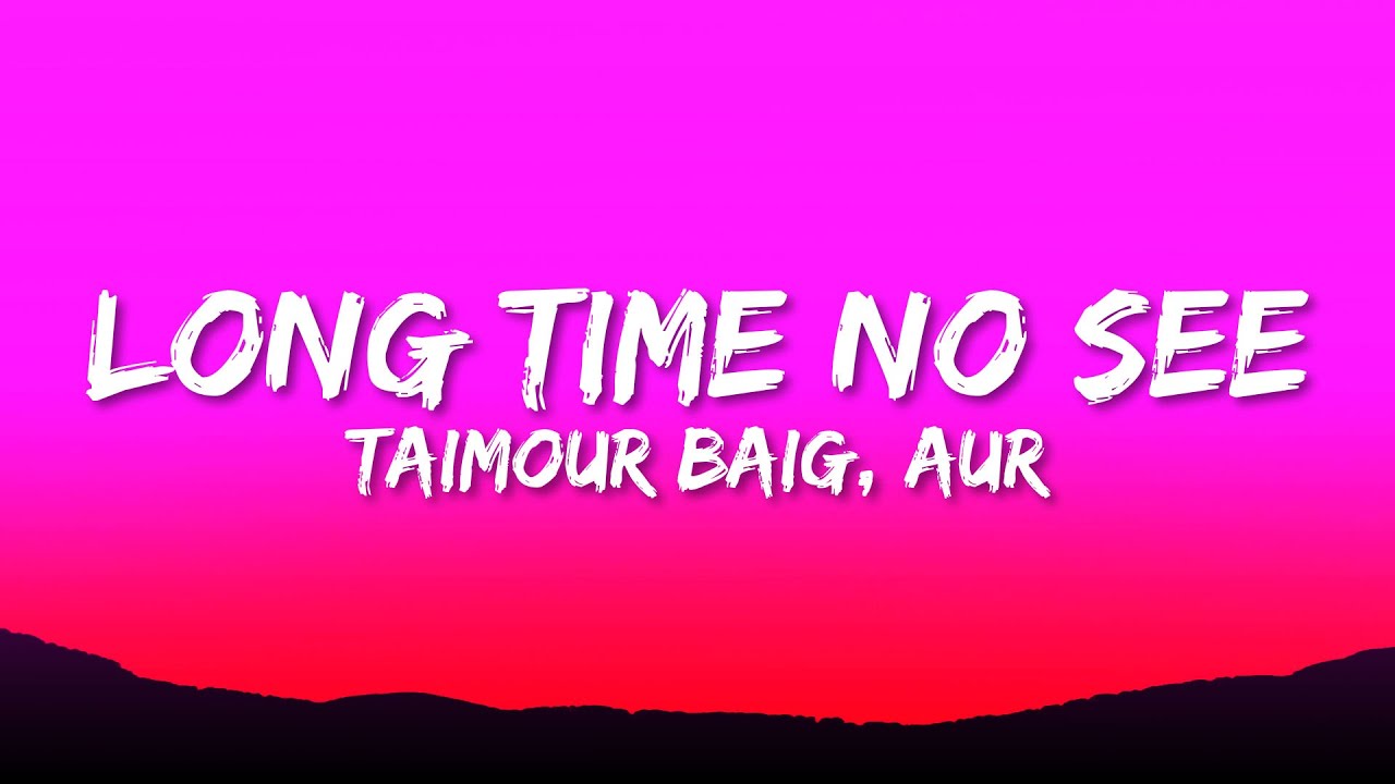 Taimour Baig - Long Time No See (Lyrics) ft. AUR backdrop