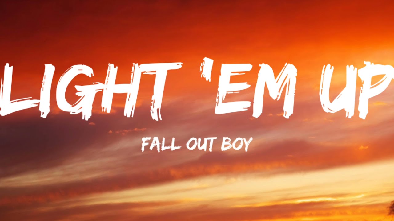 Fall Out Boy-Light 'Em Up (Lyrics Video) background