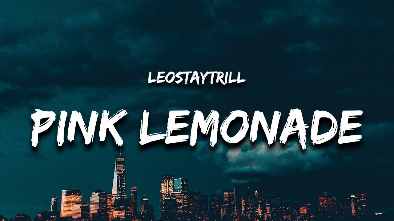 LeoStayTrill - Pink Lemonade (Lyrics) "why the girl move bookie texting my phone hey pookie" background