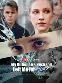 My Billionaire Husband Left Me for Him?