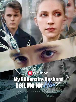 My Billionaire Husband Left Me for Him?