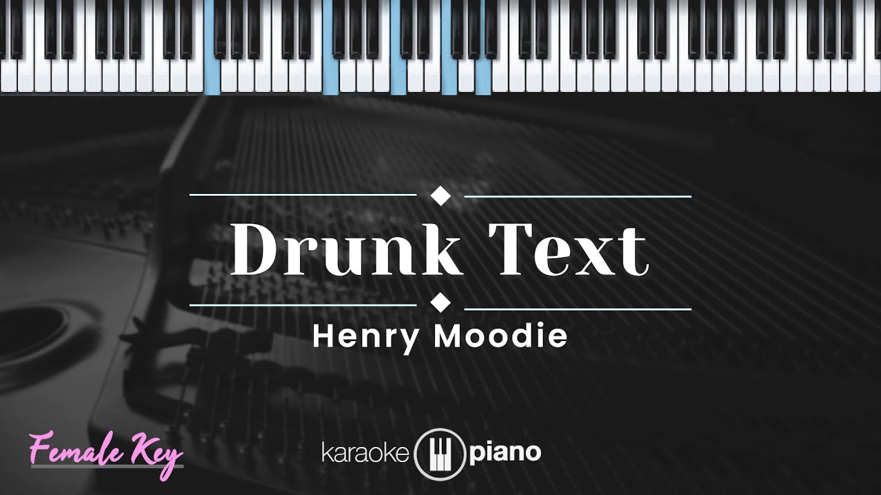 Drunk Text - Henry Moodie (KARAOKE PIANO - FEMALE KEY)