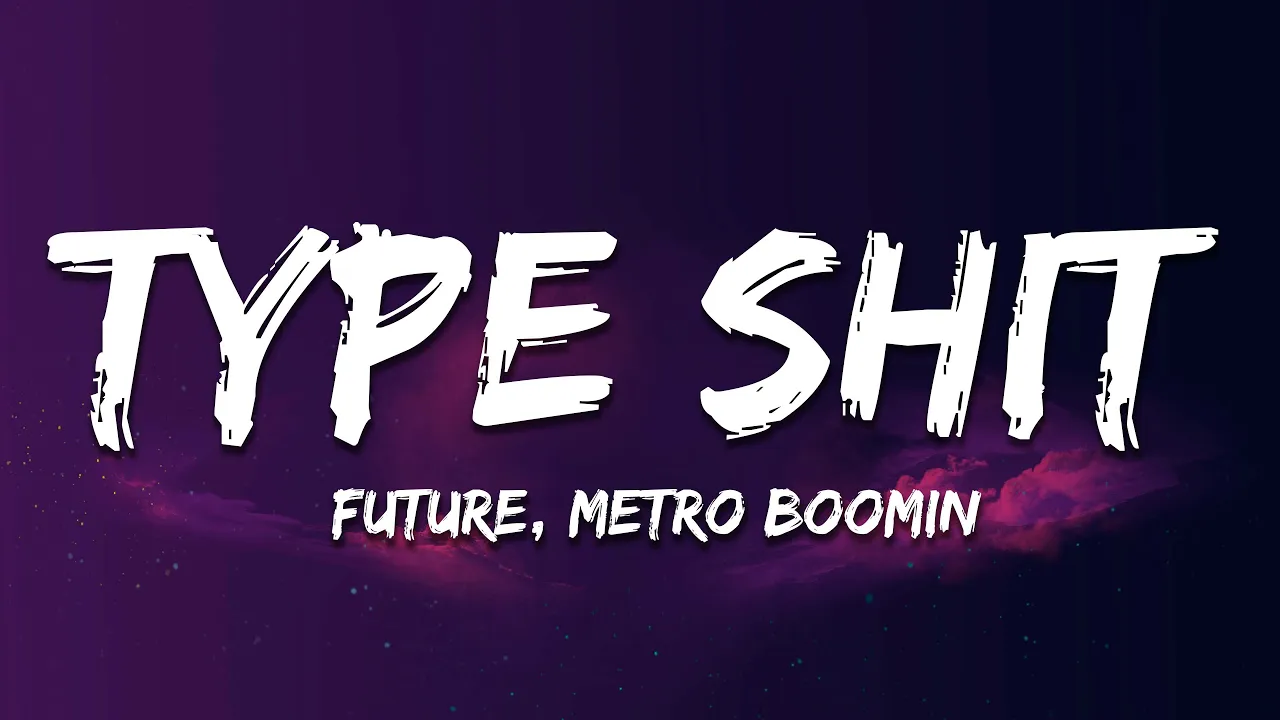 Future, Metro Boomin - Type Shit (Lyrics) background