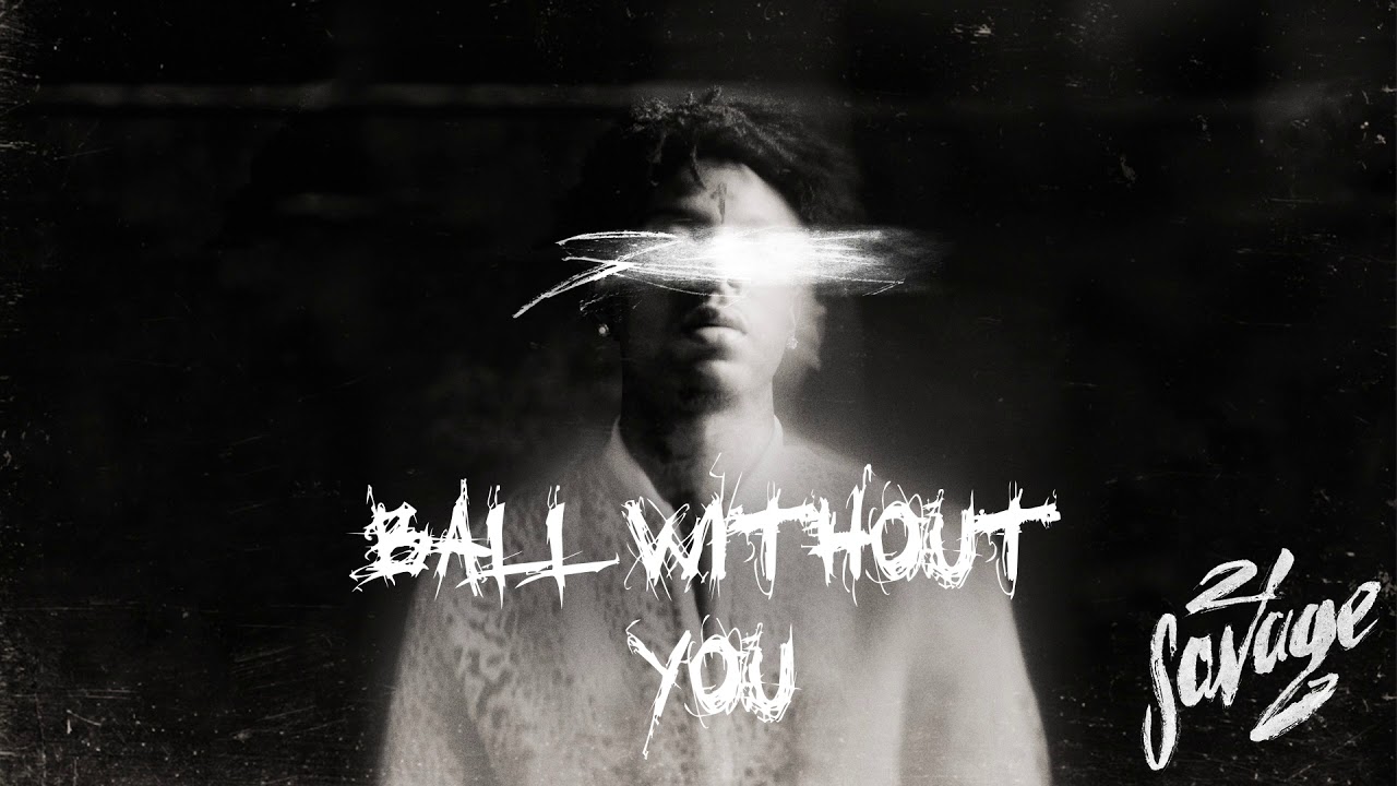 21 Savage - Ball w/o You (Official Audio) background