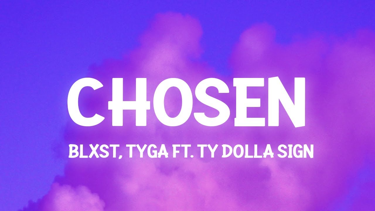 Blxst - Chosen ft. Ty Dolla $ign & Tyga (Lyrics) girl you chosen background