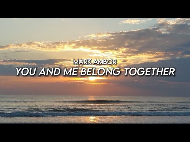 Mark Ambor - You and me belong together (Belong together) (lyrics)