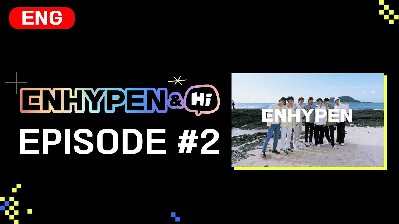 ENHYPEN (엔하이픈) 'ENHYPEN&Hi' EP.2 (2020) | Watch on Movi47