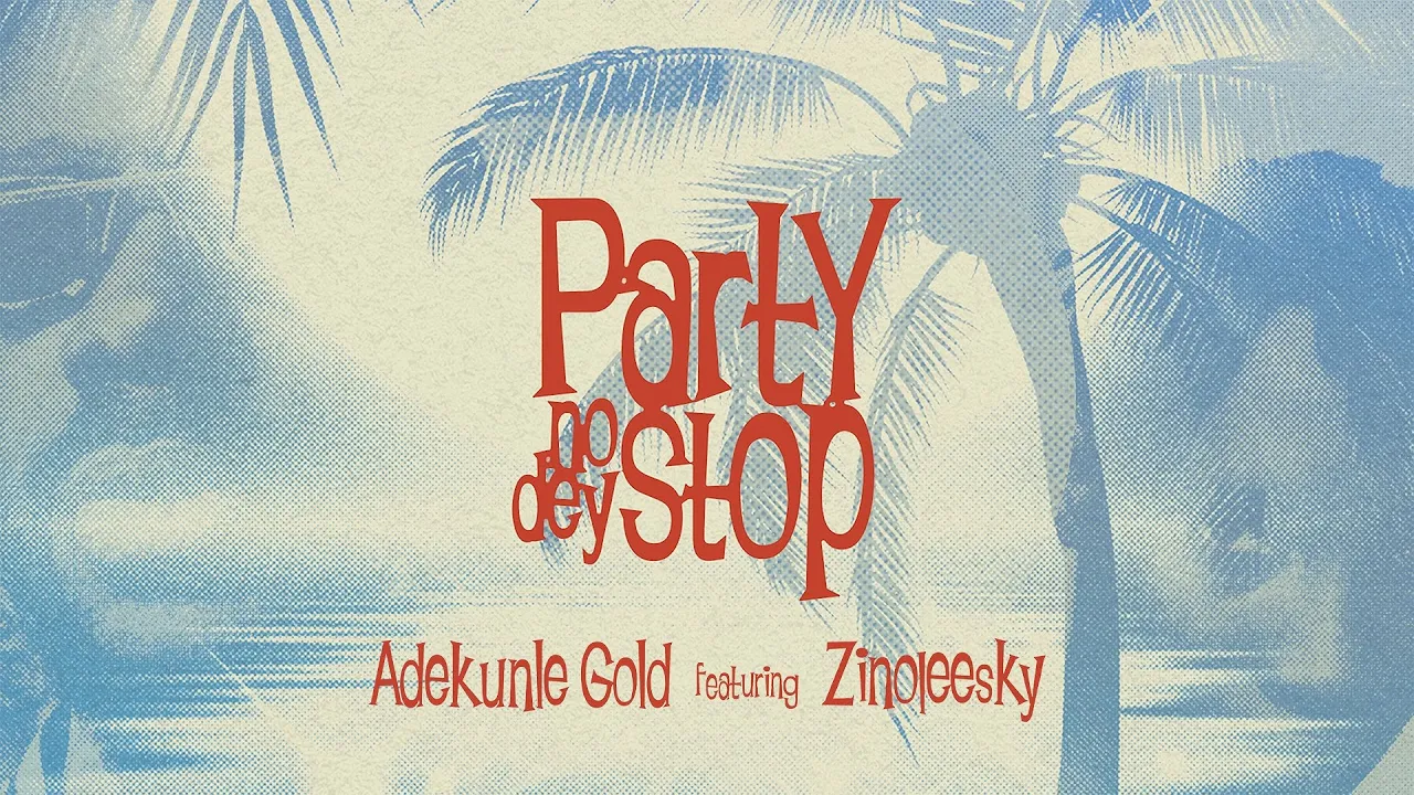 Adekunle Gold - Party No Dey Stop ft. Zinoleesky (Official Lyric Video) background