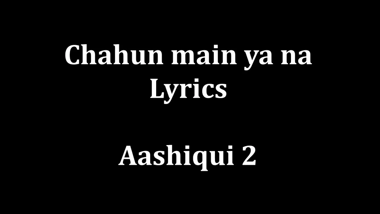 Chahun Main ya na Lyrics "Aashiqui 2" | Arijit Singh Palak Muchhal | background