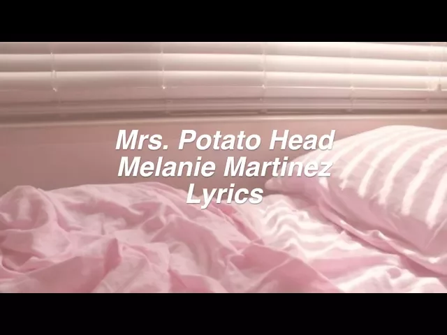 Mrs. Potato Head || Melanie Martinez Lyrics