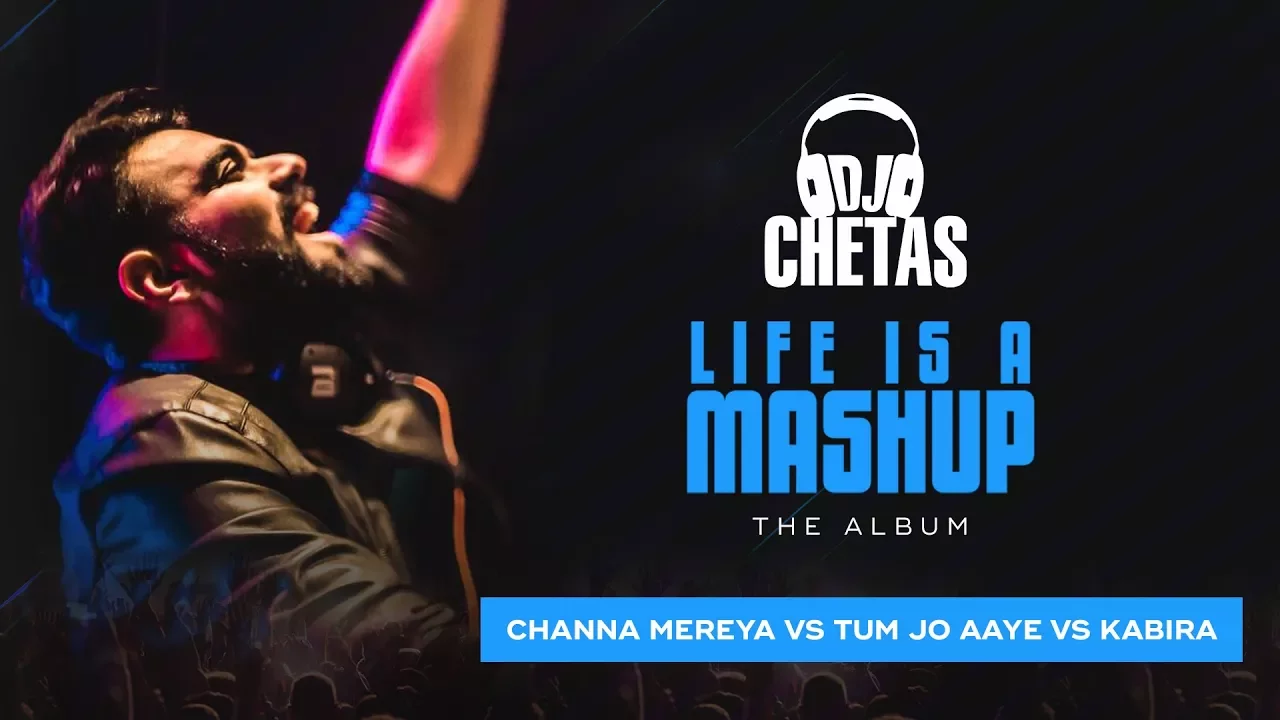 DJ Chetas - Channa Mereya vs Tum Jo Aaye vs Kabira | #LifeIsAMashup | Arijit Singh, Tulsi Kumar background