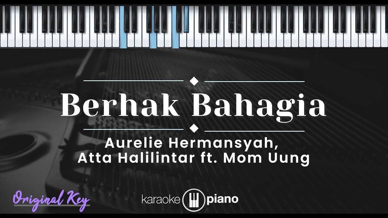 Berhak Bahagia - Aurelie Hermansyah, Atta Halilintar feat. Mom Uung (KARAOKE PIANO - ORIGINAL KEY) background