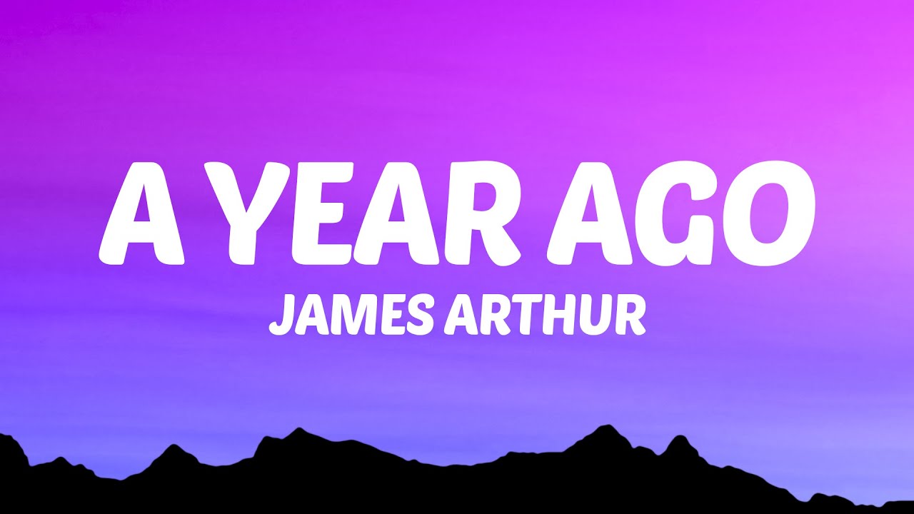 James Arthur - A Year Ago (Lyrics) background