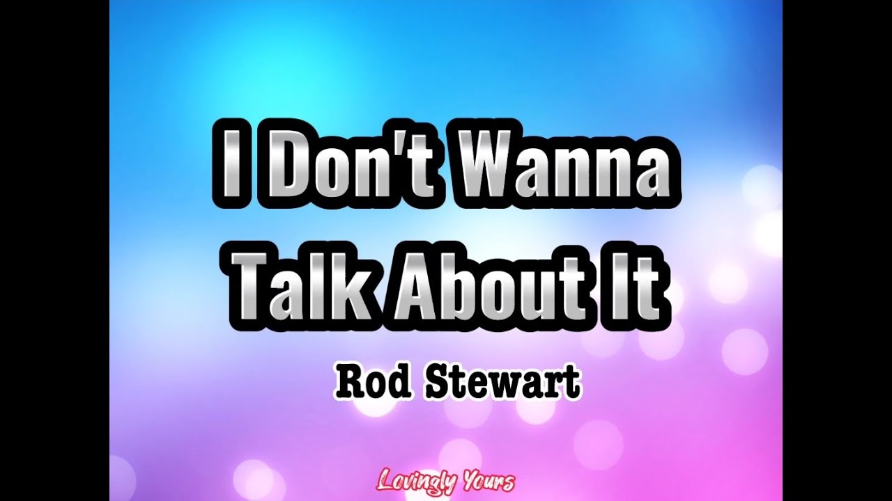 I Don't Wanna Talk About It (Rod Stewart) with Lyrics background