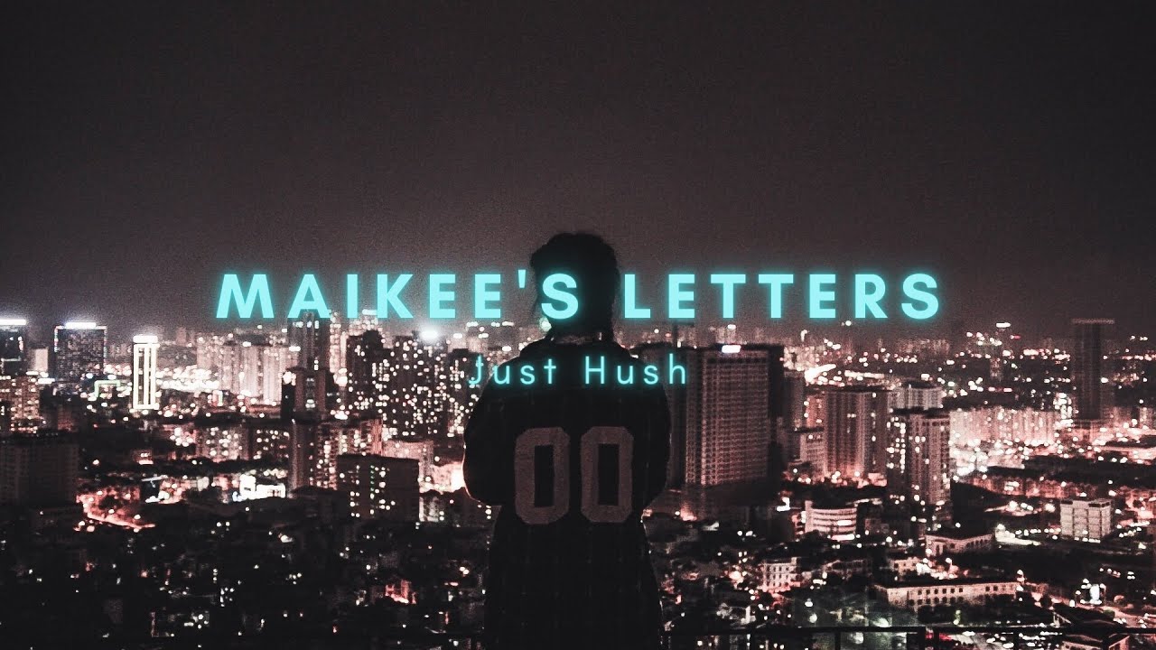 Maikee's Letters - Just Hush(Lyrics)
