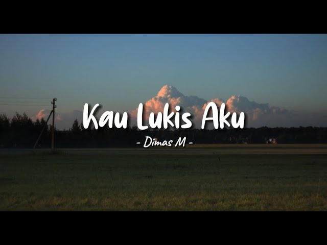 Kau Lukis Aku - Dimas M || Lirik Lagu
