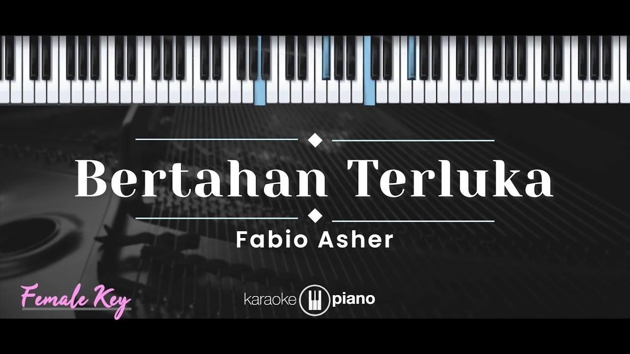 Bertahan Terluka – Fabio Asher (KARAOKE PIANO - FEMALE KEY) backdrop