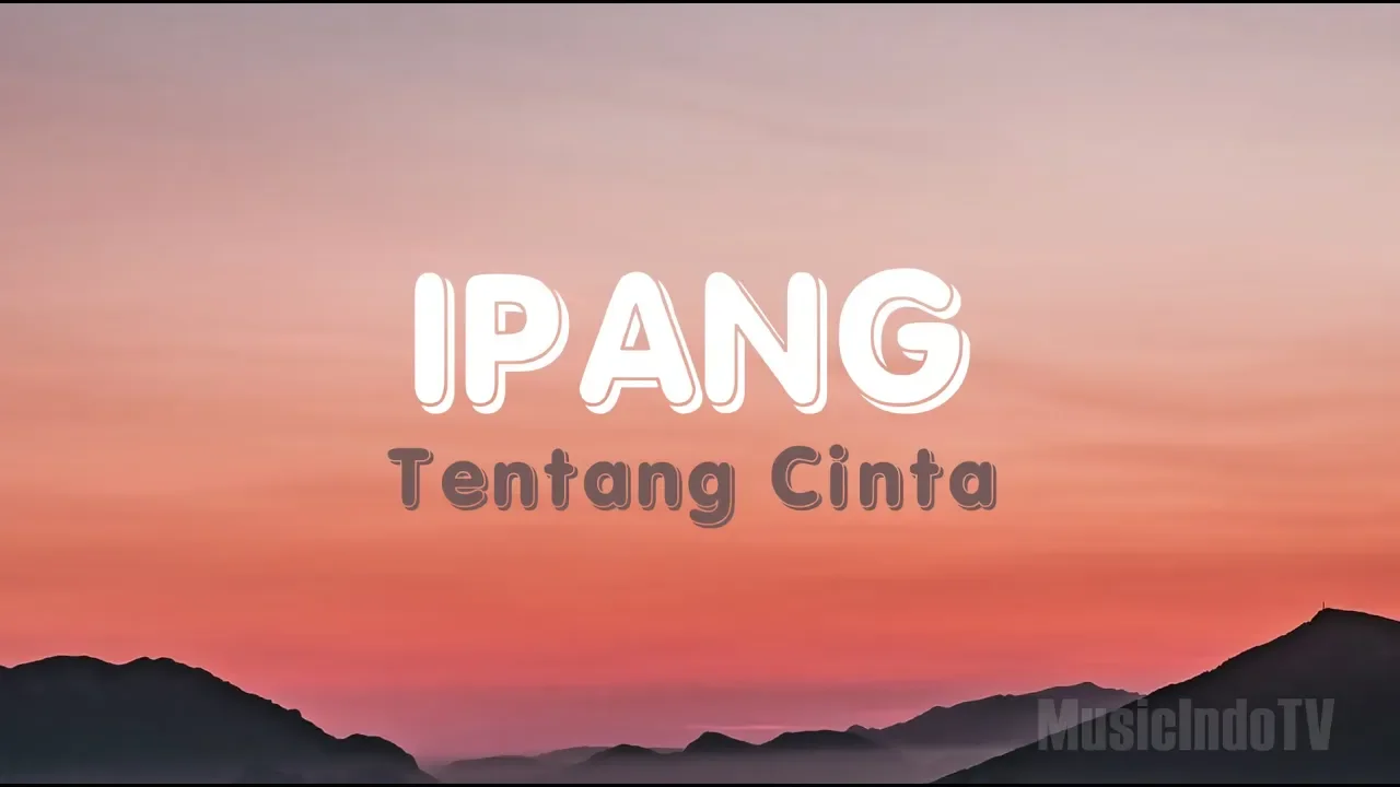 Ipang - Tentang Cinta (Lirik)