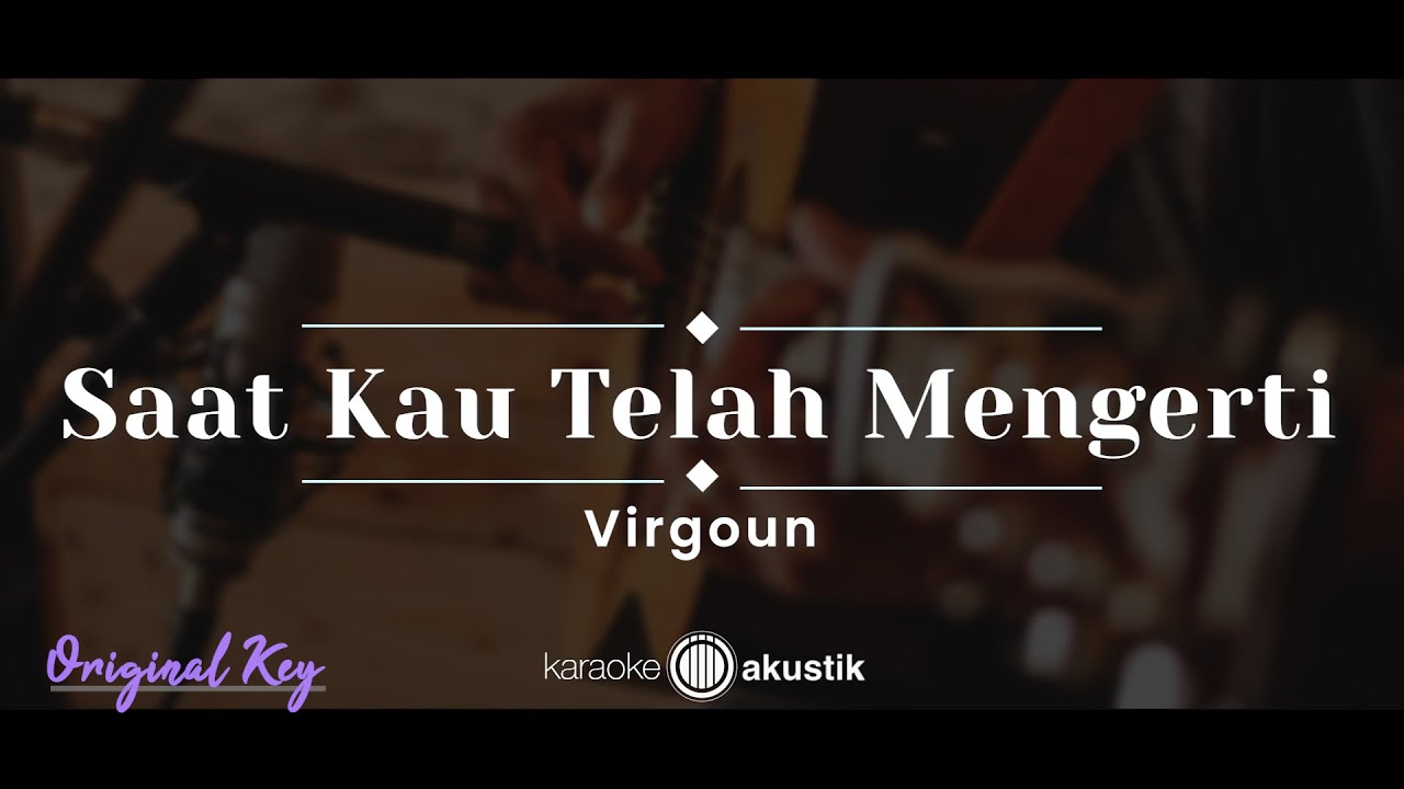 Saat Kau Telah Mengerti – Virgoun (KARAOKE ACOUSTIC - ORIGINAL KEY) backdrop