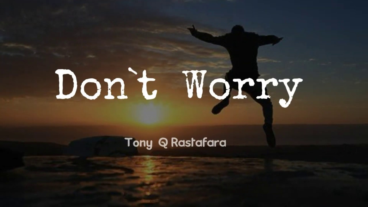 Don't Worry - Tony Q Rastafara (Lyrick Audio)