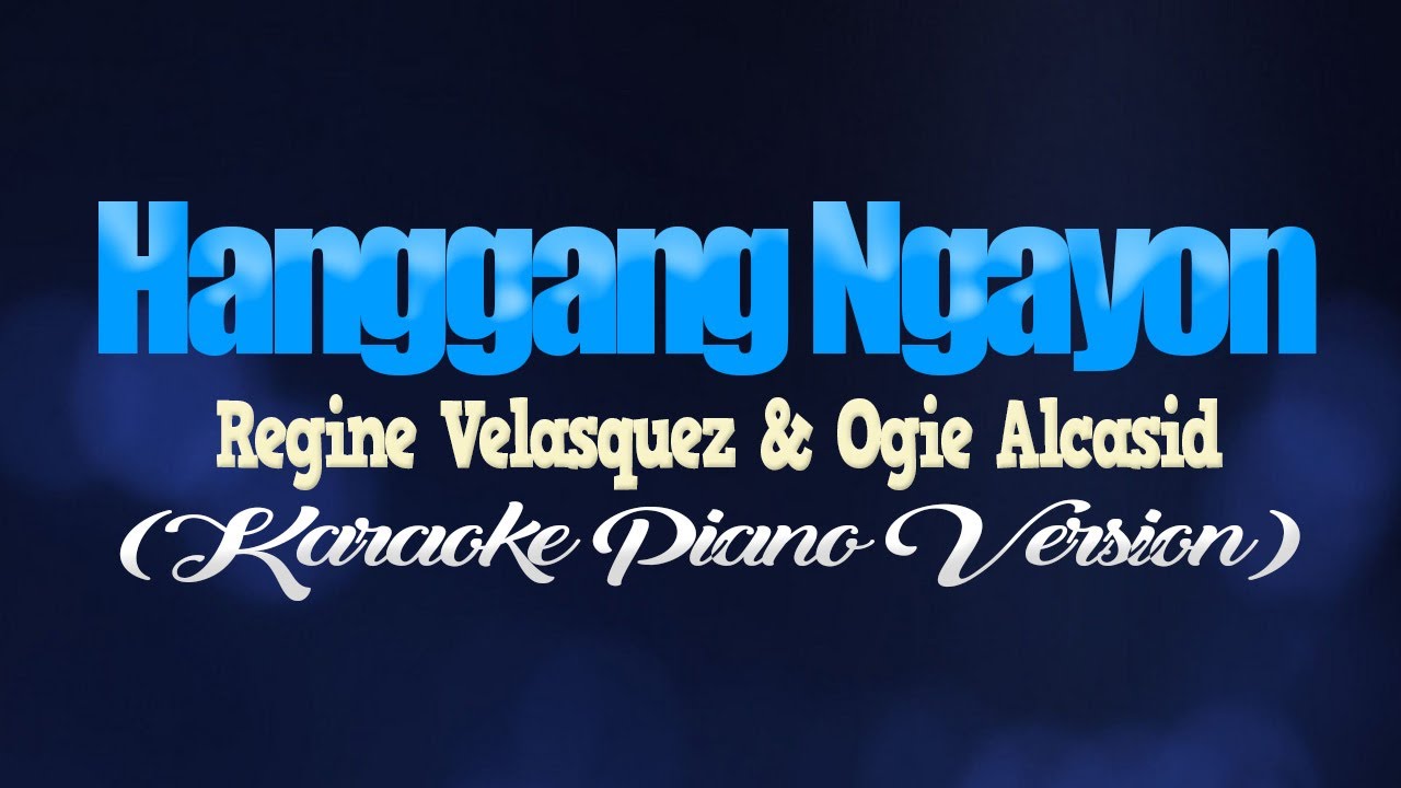 HANGGANG NGAYON - Regine Velasquez & Ogie Alcasid (KARAOKE PIANO VERSION) background