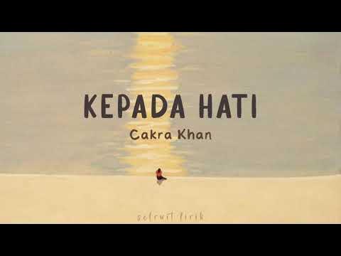 Kepada Hati - Cakra Khan | Lirik Lagu