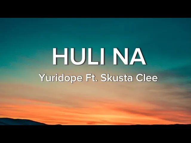 HULI NA by YURIDOPE FT. SKUSTA CLEE (Official lyrics Video) background