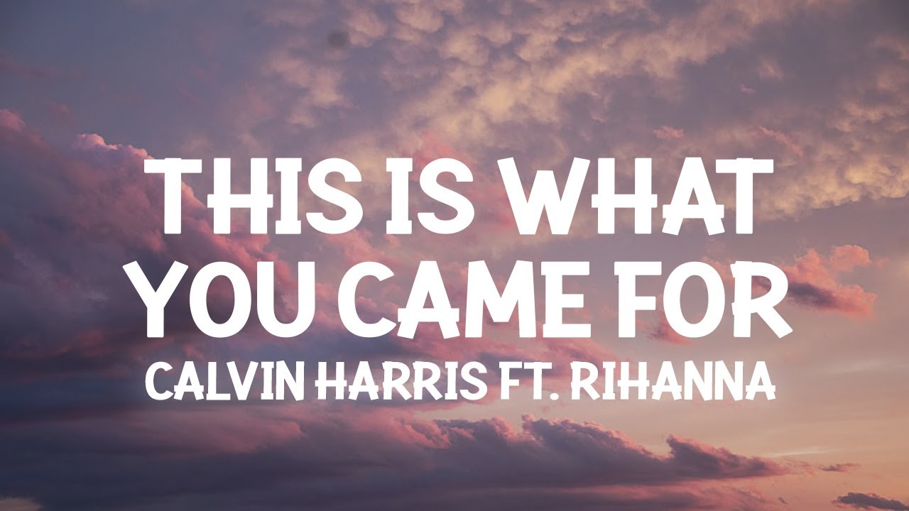 Calvin Harris, Rihanna - This Is What You Came For (Lyrics) background