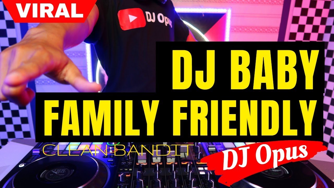 DJ BABY FAMILY FRIENDLY (CLEAN BANDIT) ♫ LAGU REMIX TERBARU FULL BASS - DJ Opus backdrop