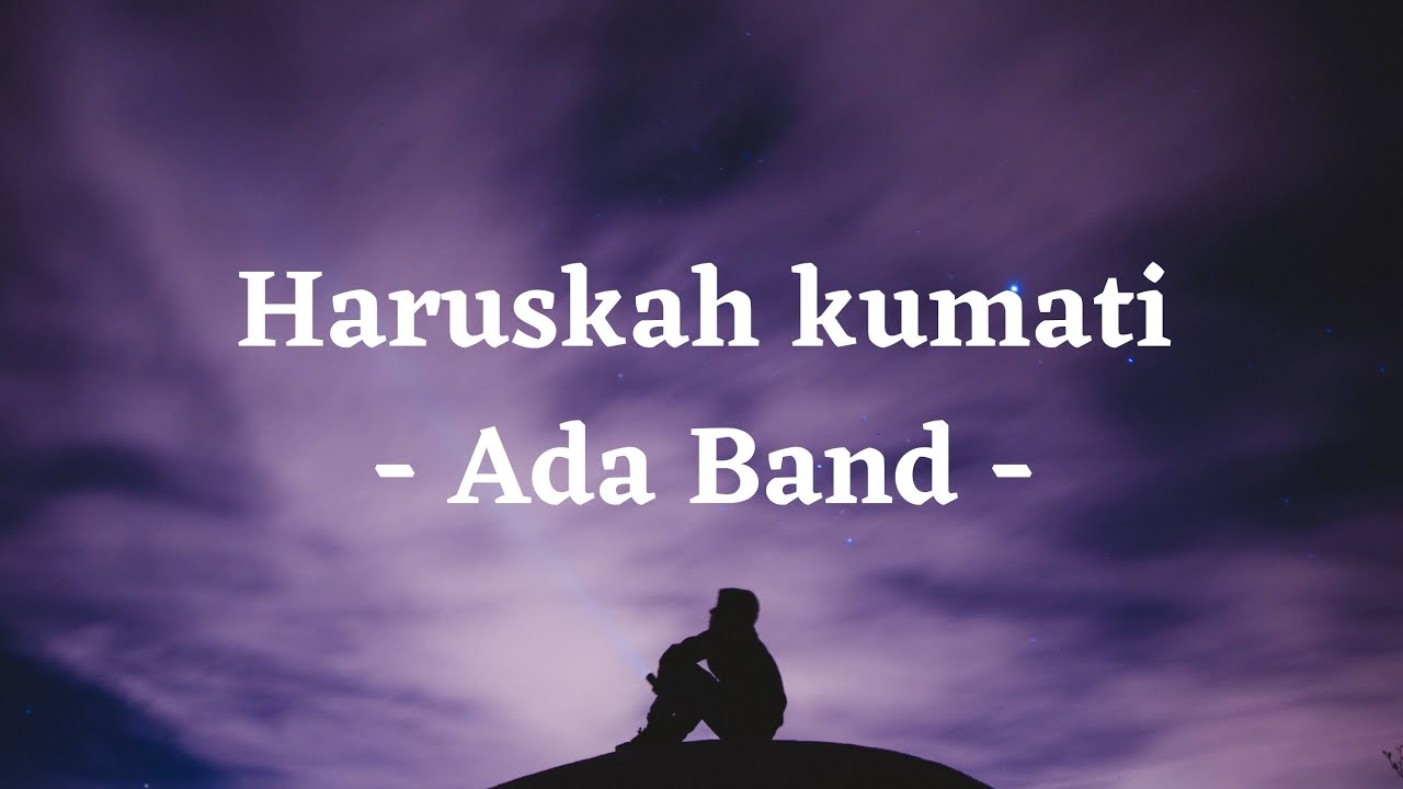 Haruskah Kumati - Ada Band (Lirik) background