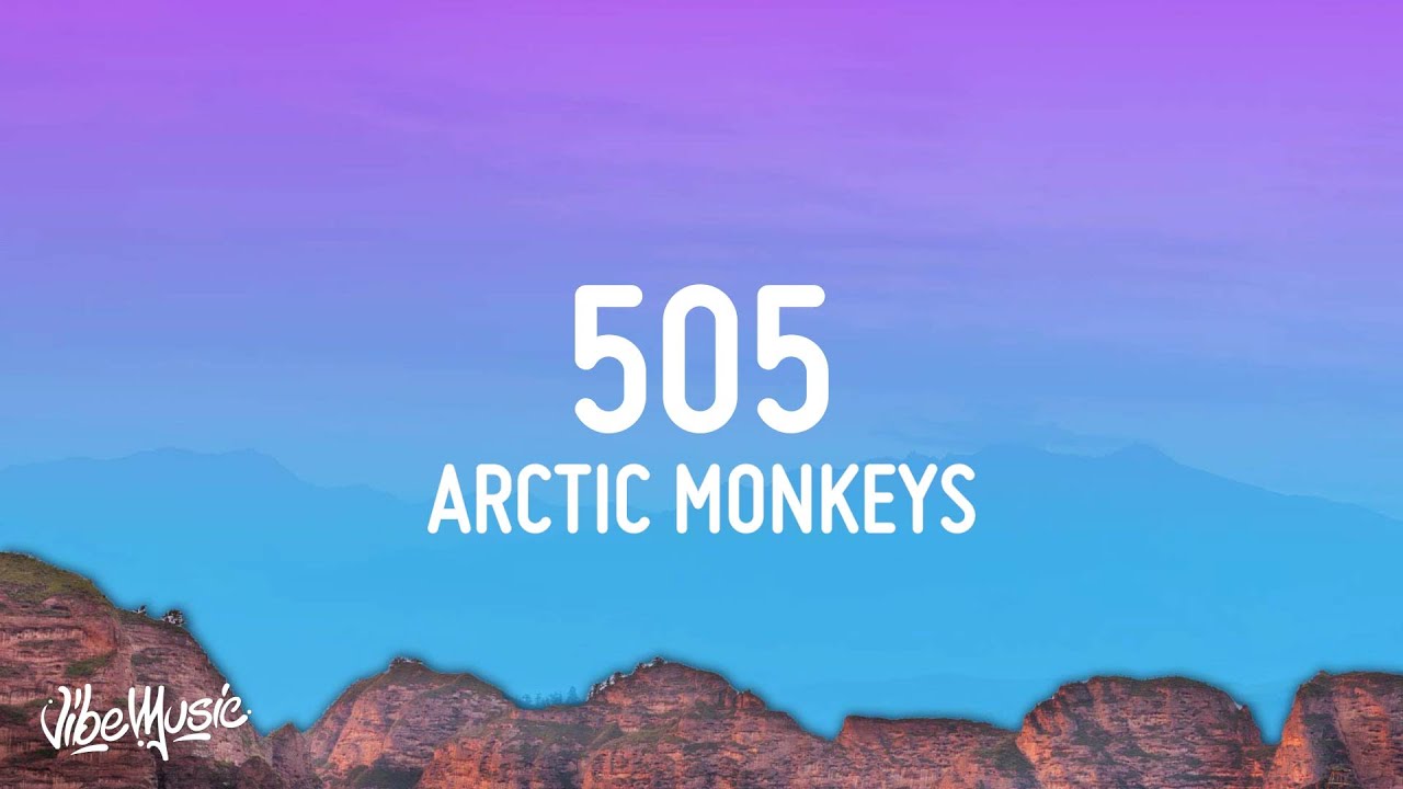Arctic Monkeys - 505 (Lyrics)