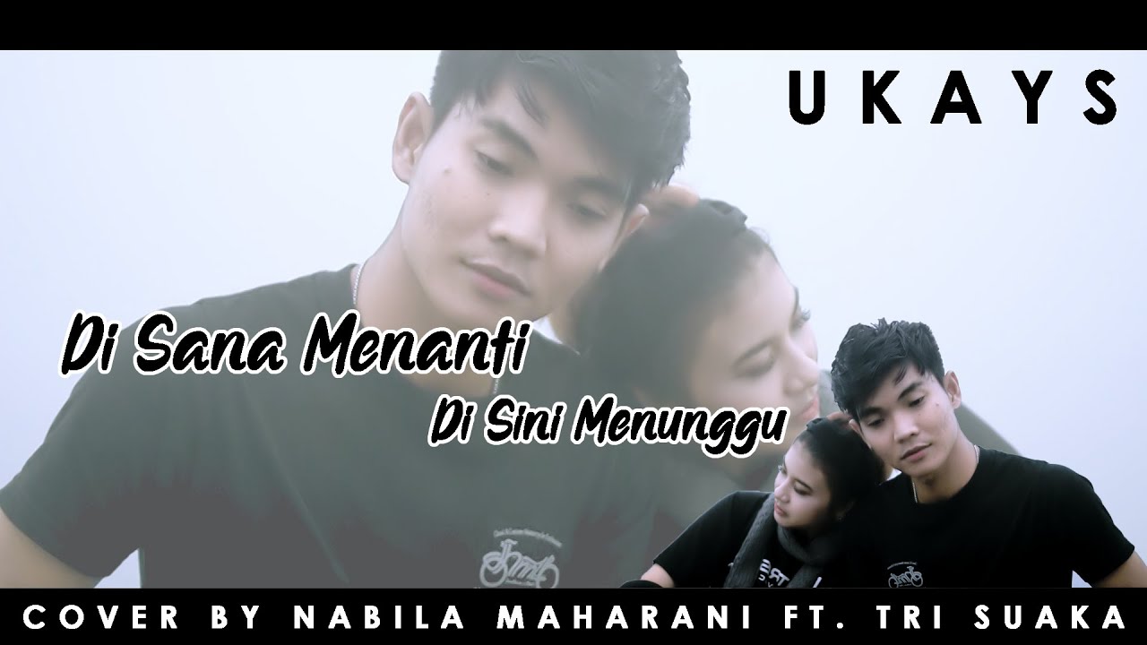 DISANA MENANTI DISINI MENUNGGU - UKAYS (LIRIK) COVER BY NABILA MAHARANI FT. TRI SUAKA background
