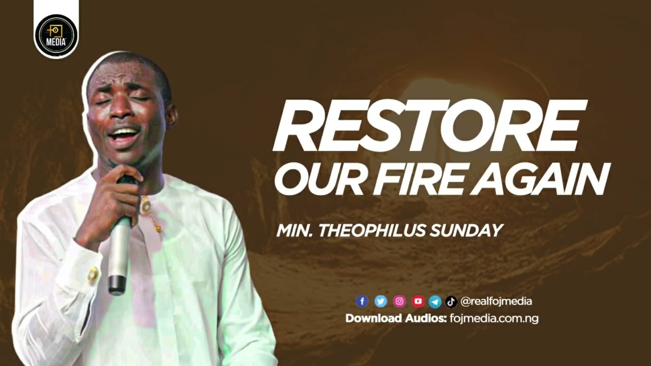 Restore our fire again | Theophilus Sunday | ~3 hours