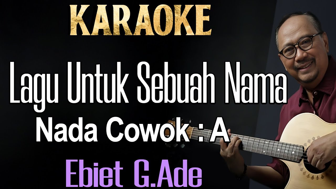 Lagu Untuk Sebuah Nama (Karaoke) Ebiet G Ade /Nada cowok A