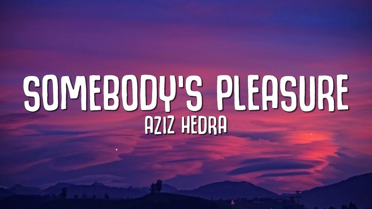 Aziz Hedra - Somebody's Pleasure (Lyrics) background