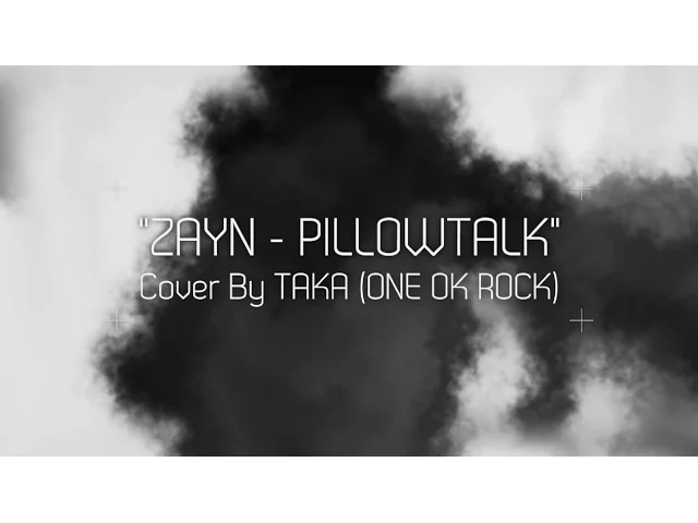 ZAYN - PILLOWTALK (Cover by Taka from ONE OK ROCK) background