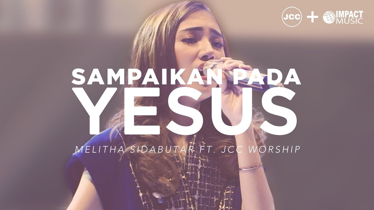 Melitha Sidabutar ft. JCC Worship - 'Sampaikan Pada Yesus' (Live in Concert from JCC) | PART 4 background