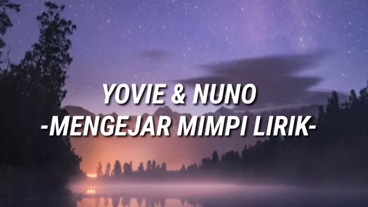 Yovie & Nuno - Meskipun engkau telah pergi Mungkin takkan kembali|Mengejar Mimpi Lirik|