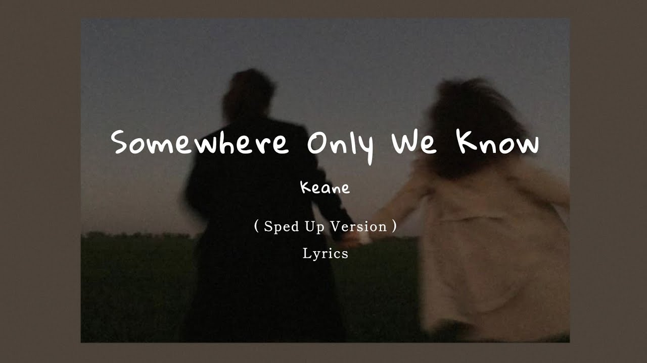 Keane - Somewhere Only We Know ( Sped Up + Lyrics ) background