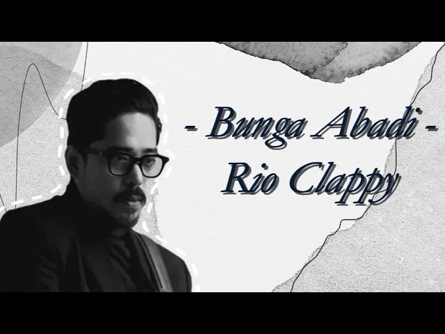 Rio Clappy - Bunga Abadi (Lirik)