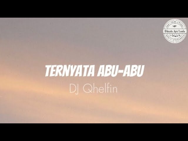 Lirik lagu Ternyata Abu Abu - DJ Qhelfin | #trend#ternyataabuabu#djviral#djqhelfin#liriklagu#lirik