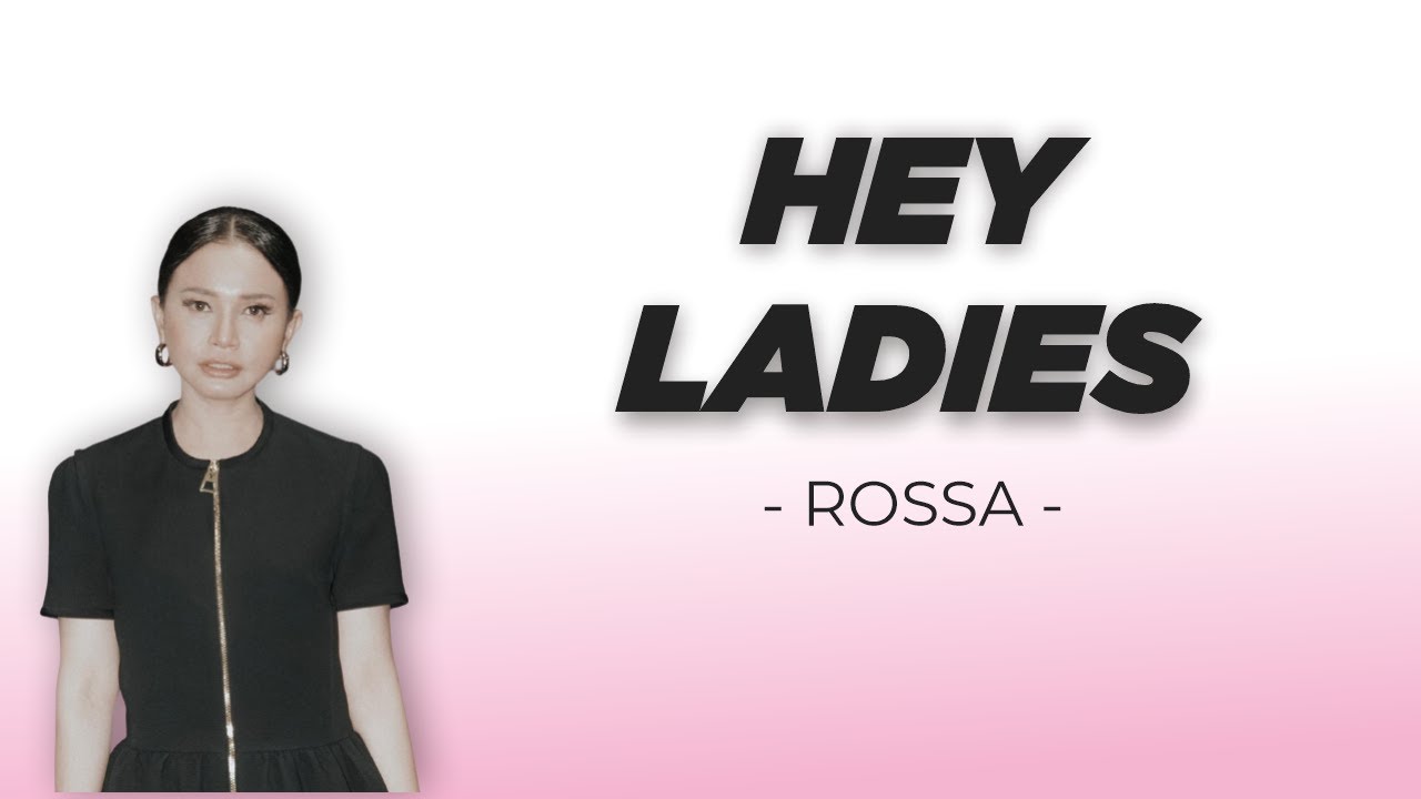 Hey Ladies (Rossa) Vidio + Lirik – Unofficial Lyrics Vidio background