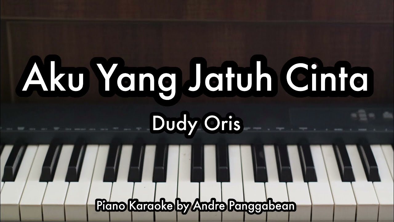 Aku Yang Jatuh Cinta - Dudy Oris | Piano Karaoke by Andre Panggabean background
