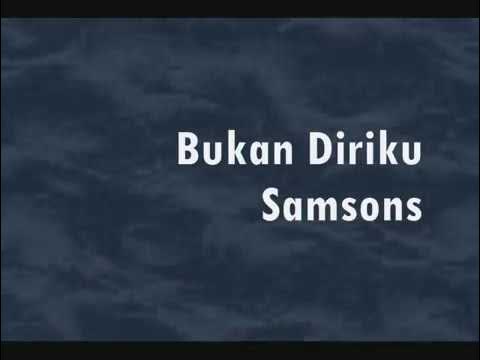 SAMSONS-BUKAN DIRIKU ( Naluri Lelaki 2005-2015 )